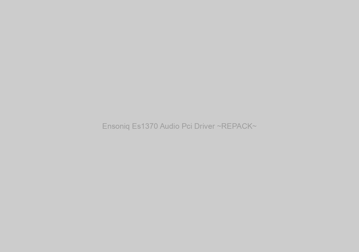 Ensoniq Es1370 Audio Pci Driver ~REPACK~